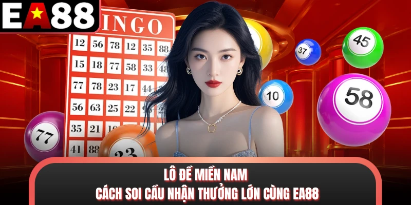 Lô Đề Miền Nam - Cách Soi Cầu Nhận Thưởng Lớn Cùng EA88